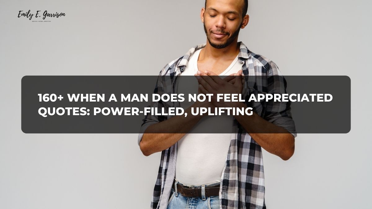when a man does not feel appreciated quotes