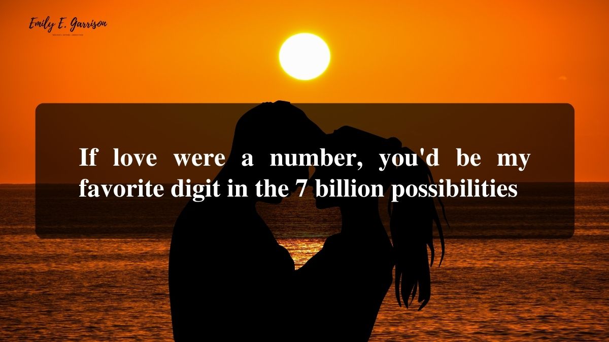 7 Billion people in the world and you are the only one I want quotes